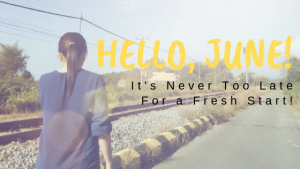Blog Detox: Hello, June! It’s Never Too Late For a Fresh Start!