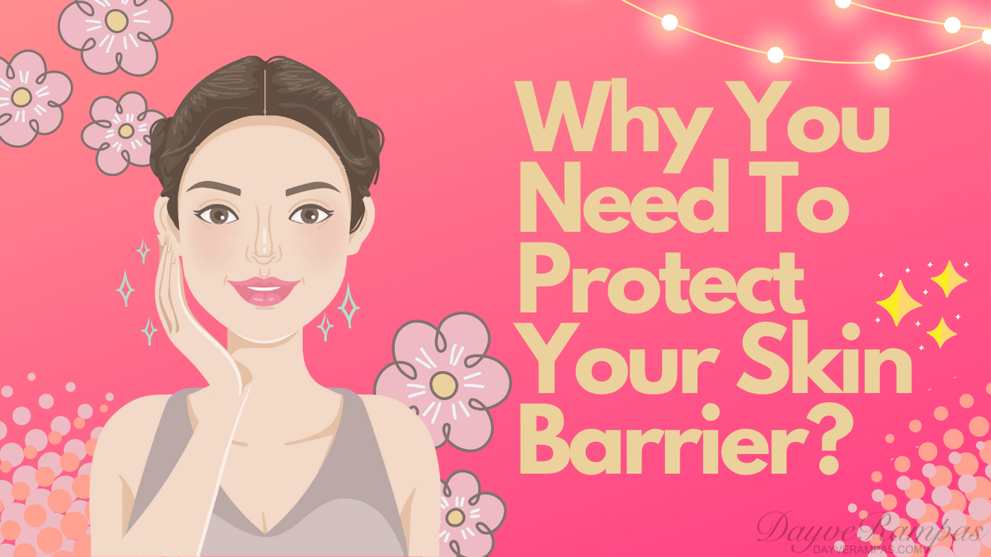 Tips: Why You Need To Protect Your Skin Barrier?